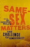 Wolfe, Christopher: Same-Sex Matters: The Challenge of Homosexuality Wolfe, Christopher: Same-Sex Matters: The Challenge of Homosexuality