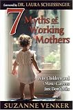 Venker, Suzanne: 7 Myths of Working Mothers: Why Children and (Most) Careers Just Don't Mix Venker, Suzanne: 7 Myths of Working Mothers: Why Children and (Most) Careers Just Don't Mix