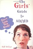 Walker, Beth: The Girls' Guide To AD/HD: Don't Lose This Book! Walker, Beth: The Girls' Guide To AD/HD: Don't Lose This Book!