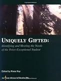 Kiesa, Kay: Uniquely Gifted: Identifying and Meeting the Needs of the Twice Exceptional Student (An Avocus Advocacy in Education Title) Kiesa, Kay: Uniquely Gifted: Identifying and Meeting the Needs of the Twice Exceptional Student (An Avocus Advocacy in Education Title)