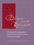 Roseman, Janet Lynn: Dance Was Her Religion: The Spiritual Choreography of Isadora Duncan, Ruth St. Denis and Martha Graham