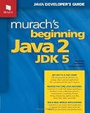 Murach, Joel: Murach's Beginning Java 2, Jdk 5 Murach, Joel: Murach's Beginning Java 2, Jdk 5