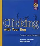 Tillman, Peggy: Clicking With Your Dog: Step-By-Step in Pictures