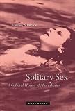 Laqueur, Thomas Walter: Solitary Sex: A Cultural History of Masturbation Laqueur, Thomas Walter: Solitary Sex: A Cultural History of Masturbation