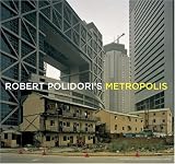 Polidori, Robert: Robert Polidori's Metropolis Polidori, Robert: Robert Polidori's Metropolis