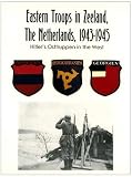 Houterman, J. N.: Eastern Troops in Zeeland, the Nederlands, 1943-1945 Houterman, J. N.: Eastern Troops in Zeeland, the Nederlands, 1943-1945