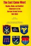 Munoz, Antonio J.: The East Came West: Muslim, Hindu and Buddhist Volunteers in the German Armed Forces, 1941-1945 Munoz, Antonio J.: The East Came West: Muslim, Hindu and Buddhist Volunteers in the German Armed Forces, 1941-1945