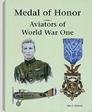 Aviators of Ww I: Medal of Honor: Aviators of World War One Aviators of Ww I: Medal of Honor: Aviators of World War One