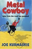 Kurmaskie, Joe: Metal Cowboy: Tales from the Road Less Pedaled Kurmaskie, Joe: Metal Cowboy: Tales from the Road Less Pedaled