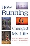Battista, Garth: How Running Changed My Life: True Stories of the Power of Running Battista, Garth: How Running Changed My Life: True Stories of the Power of Running