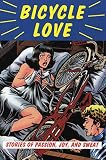 Garth Battista: Bicycle Love: Stories of Passion, Joy, and Sweat