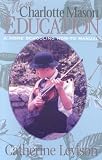 Levison, Catherine: More Charlotte Mason Education: A Homeschooling How-To Manual