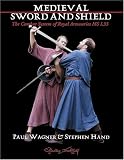 Wagner, Paul: Medieval Art of Sword and Shield: The Combat System of Royal Armouries MS I. 33