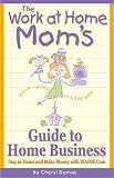 Demas, Cheryl: The Work-At-Home Mom's Guide to Home Business: Stay at Home and Make Money With Wahm.Com Demas, Cheryl: The Work-At-Home Mom's Guide to Home Business: Stay at Home and Make Money With Wahm.Com