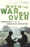 Becker, Elizabeth: When the War Was over: Cambodia and the Khmer Rouge Revolution