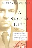 Weiser, Benjamin: A Secret Life: The Polish Officer, His Covert Mission, and the Price He Paid to Save His Country Weiser, Benjamin: A Secret Life: The Polish Officer, His Covert Mission, and the Price He Paid to Save His Country
