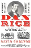Carlyon, David: Dan Rice: The Most Famous Man You'Ve Never Heard of Carlyon, David: Dan Rice: The Most Famous Man You'Ve Never Heard of