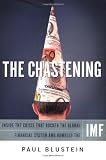 Blustein, Paul: The Chastening: Inside the Crisis That Rocked the Global Financial System and Humbled the Imf
