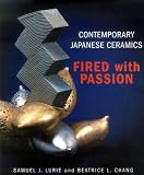 Lurie, Samuel J.: Contemporary Japanese Ceramics: Fired With Passion Lurie, Samuel J.: Contemporary Japanese Ceramics: Fired With Passion