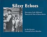 Bengston, John: Silent Echoes, Discovering Early Hollywood Through the Films of Buster Keaton Bengston, John: Silent Echoes, Discovering Early Hollywood Through the Films of Buster Keaton