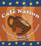 Posey, Sandra Mizumoto: Cafe Nation : Coffee Folklore, Magick and Divination Posey, Sandra Mizumoto: Cafe Nation : Coffee Folklore, Magick and Divination