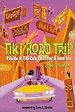 Teitelbaum, James: Tiki Road Trip: A Guide to Tiki Culture in North America Teitelbaum, James: Tiki Road Trip: A Guide to Tiki Culture in North America