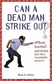 Halfon, Mark S.: Can A Dead Man Strike Out?: Offbeat Baseball Questions And Their Improbable Answers Halfon, Mark S.: Can A Dead Man Strike Out?: Offbeat Baseball Questions And Their Improbable Answers