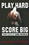 Patrick, John: Play Hard, Score Big Patrick, John: Play Hard, Score Big
