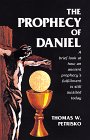 Petrisko, Thomas W.: The Prophecy of Daniel: A Brief Look at How an Ancient Prophecy's Fulfillment Is Still Awaited Today