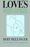 Weber, Gunthard: Love's Hidden Symmetry: What Makes Love Work in Relationships Weber, Gunthard: Love's Hidden Symmetry: What Makes Love Work in Relationships