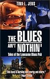 Jens, Tina L.: The Blues Ain't Nothin' Jens, Tina L.: The Blues Ain't Nothin'