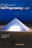 Aster, Rick: Professional Sas Programming Logic