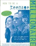 Adams, T. R.: How to Be a Teenage Millionaire : Start Your Own Business, Make Your Own Money and Run Your Own Life