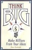 Debelak, Don: Think Big: Nine Ways to Make Millions from Your Ideas Debelak, Don: Think Big: Nine Ways to Make Millions from Your Ideas