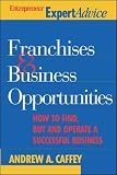 Caffey, Andrew A.: Franchises and Business Opportunities : How to Find, Buy, and Operate a Successful Business