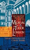 Trimble, Carole: The Amateur Historian's Guide to Medieval and Tudor London 1066-1600 Trimble, Carole: The Amateur Historian's Guide to Medieval and Tudor London 1066-1600