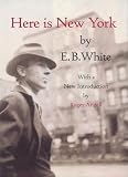 White, E. B.: Here Is New York White, E. B.: Here Is New York