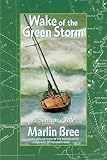 Bree, Marlin: Wake of the Green Storm: A Survivor's Tale Bree, Marlin: Wake of the Green Storm: A Survivor's Tale