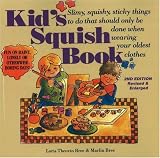 Bree, Marlin: Kid's Squish Book: Slimy, Squishy, Sticky Things to Do That Should Only Be Done When Wearing Your Oldest Clothes Bree, Marlin: Kid's Squish Book: Slimy, Squishy, Sticky Things to Do That Should Only Be Done When Wearing Your Oldest Clothes
