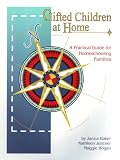 Baker, Janice: Gifted Children at Home: A Practical Guide for Homeschooling Families Baker, Janice: Gifted Children at Home: A Practical Guide for Homeschooling Families