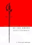 Amberger, J. Christoph: The Secret History of the Sword: Adventures in Ancient Martial Arts