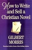 Morris, Gilbert: How to Write and Sell a Christian Novel