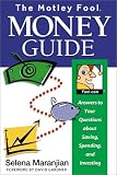 Maranjian, Selena: The Motley Fool Money Guide: Answers to Your Questions About Saving, Spending and Investing