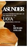 Stiller, Richard: Asunder: An Unauthorized History of the Origins of Java Programming Language