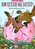 Devlin, Wende: How Fletcher Was Hatched Devlin, Wende: How Fletcher Was Hatched