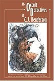Henderson, C. J.: The Occult Detectives of C.J. Henderson Henderson, C. J.: The Occult Detectives of C.J. Henderson