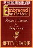 Eadie, Betty J.: Embraced by the Light Eadie, Betty J.: Embraced by the Light