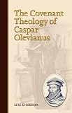Bierma, Lyle D.: The Covenant Theology of Caspar Olevianus Bierma, Lyle D.: The Covenant Theology of Caspar Olevianus