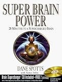 Spotts, Dane: Super Brain Power: 28 Minutes to a Supercharged Brain