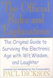 Dickson, Paul: The Official Rules and Explanations: The Original Guide to Surviving the Electronic Age With Wit, Wisdom, and Laughter